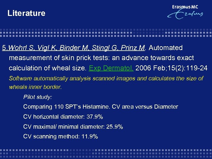 Literature 5. Wohrl S, Vigl K, Binder M, Stingl G, Prinz M. Automated measurement