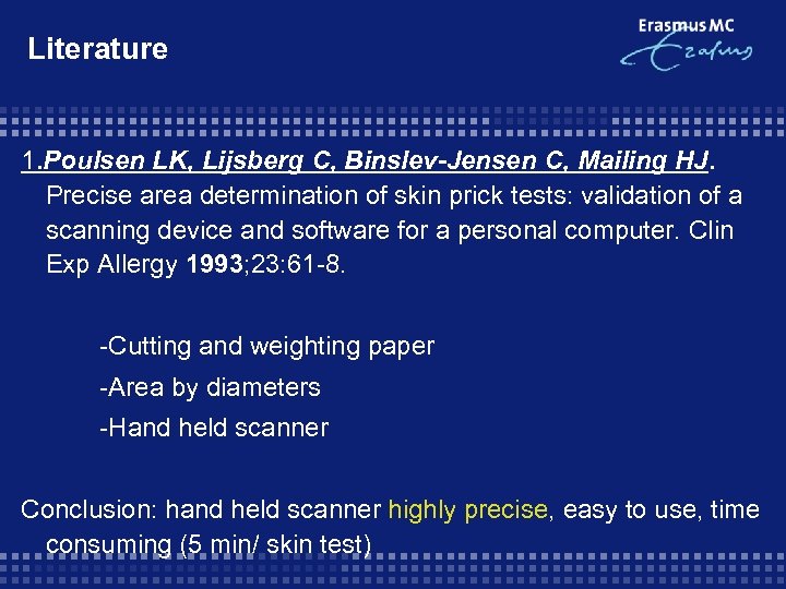 Literature 1. Poulsen LK, Lijsberg C, Binslev-Jensen C, Mailing HJ. Precise area determination of