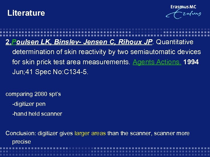 Literature 2. Poulsen LK, Binslev- Jensen C, Rihoux JP. Quantitative determination of skin reactivity