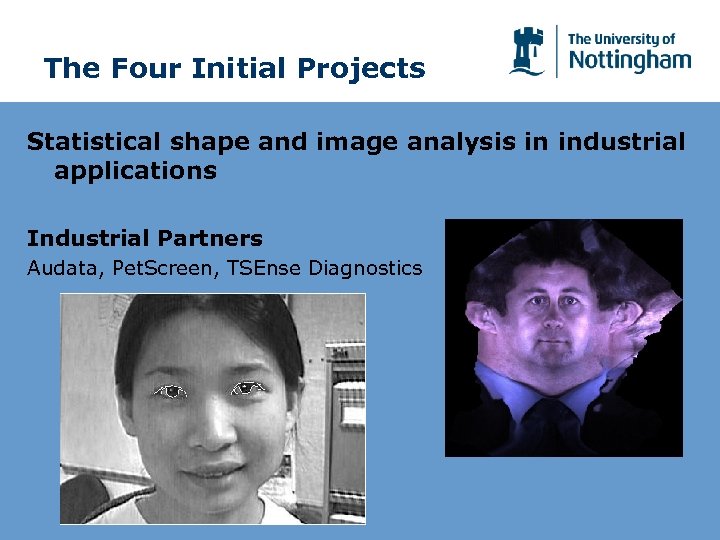 The Four Initial Projects Statistical shape and image analysis in industrial applications Industrial Partners