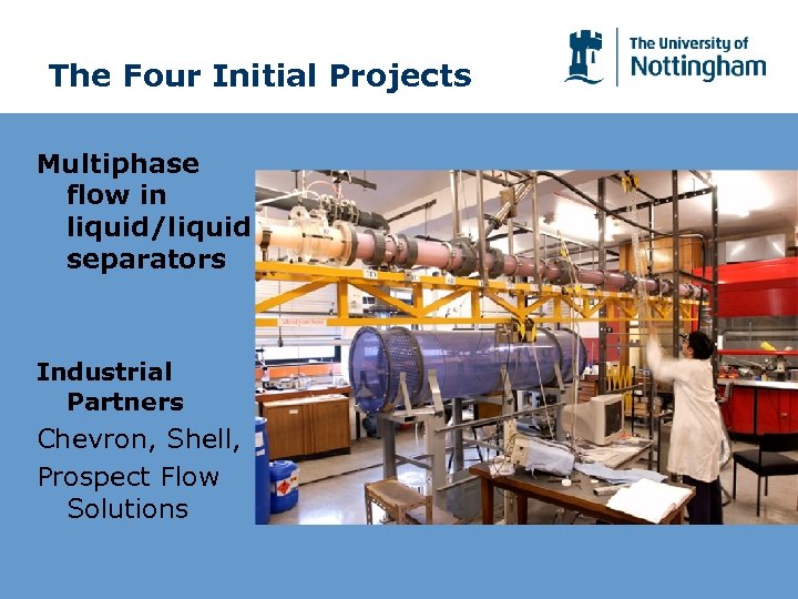 The Four Initial Projects Multiphase flow in liquid/liquid separators Industrial Partners Chevron, Shell, Prospect