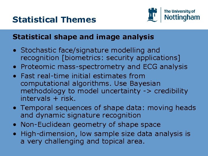 Statistical Themes Statistical shape and image analysis • Stochastic face/signature modelling and recognition [biometrics: