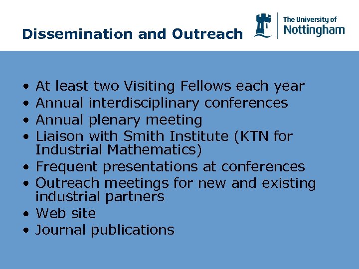 Dissemination and Outreach • • At least two Visiting Fellows each year Annual interdisciplinary