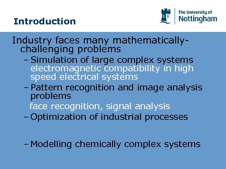 Introduction Industry faces many mathematicallychallenging problems – Simulation of large complex systems electromagnetic compatibility