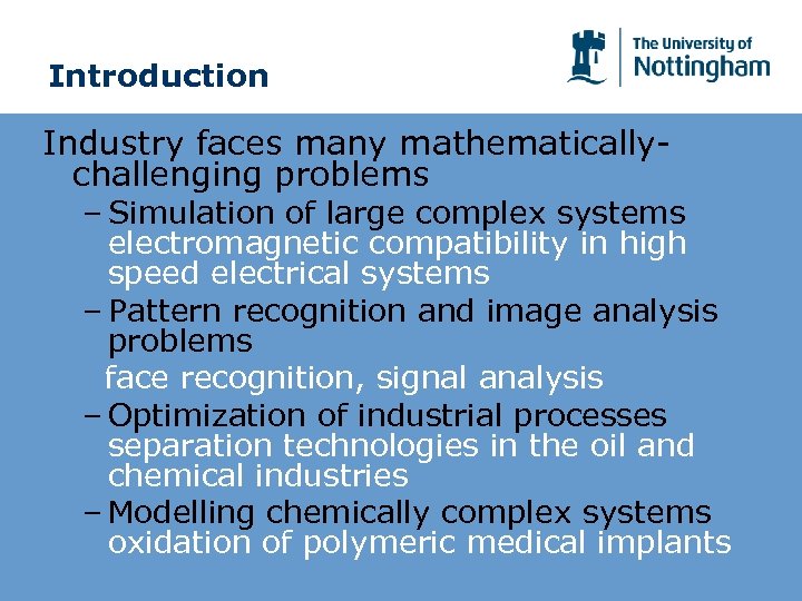 Introduction Industry faces many mathematicallychallenging problems – Simulation of large complex systems electromagnetic compatibility