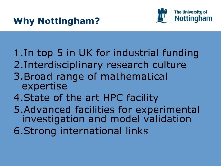 Why Nottingham? 1. In top 5 in UK for industrial funding 2. Interdisciplinary research