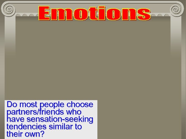 Do most people choose partners/friends who have sensation-seeking tendencies similar to their own? 