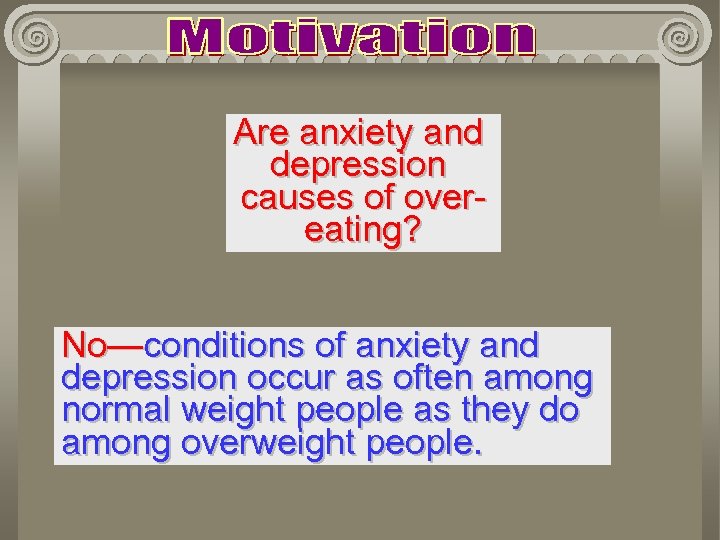 Are anxiety and depression causes of overeating? No—conditions of anxiety and depression occur as