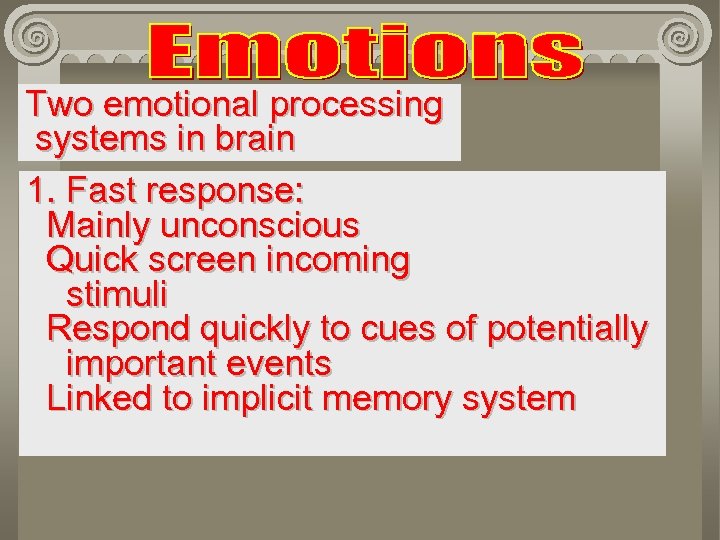 Two emotional processing systems in brain 1. Fast response: Mainly unconscious Quick screen incoming