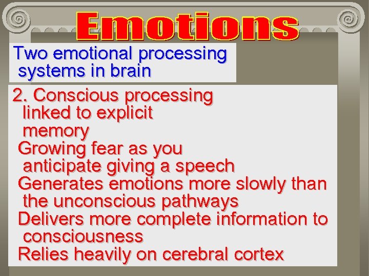 Two emotional processing systems in brain 2. Conscious processing linked to explicit memory Growing