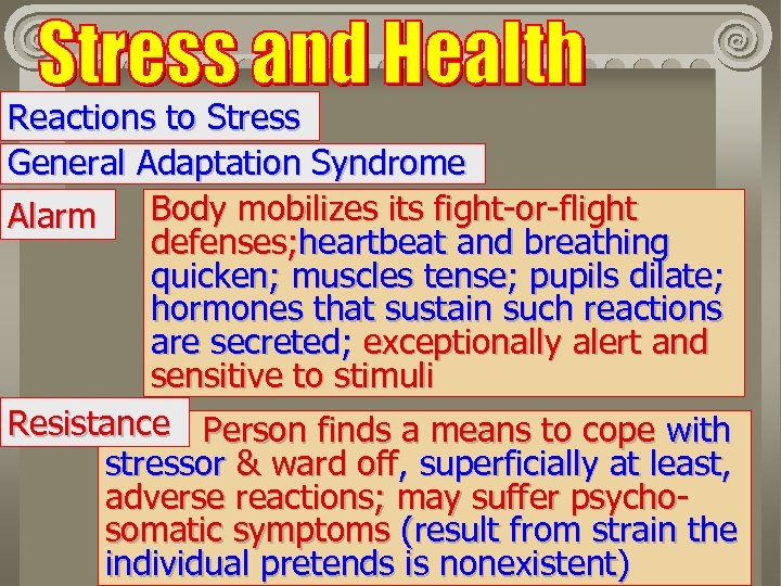 Reactions to Stress General Adaptation Syndrome Body mobilizes its fight-or-flight Alarm defenses; heartbeat and