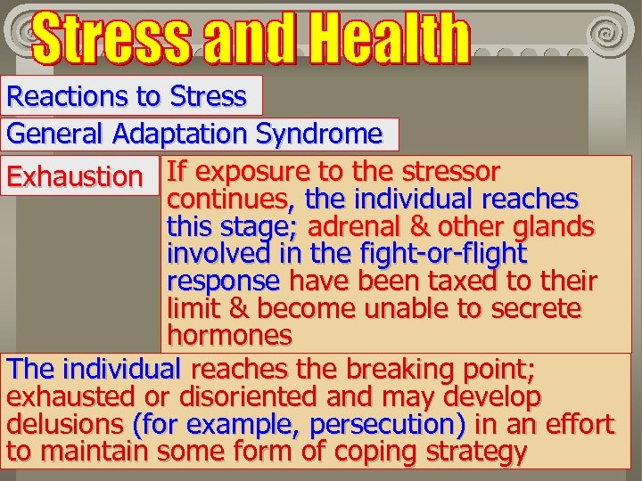 Reactions to Stress General Adaptation Syndrome Exhaustion If exposure to the stressor continues, the