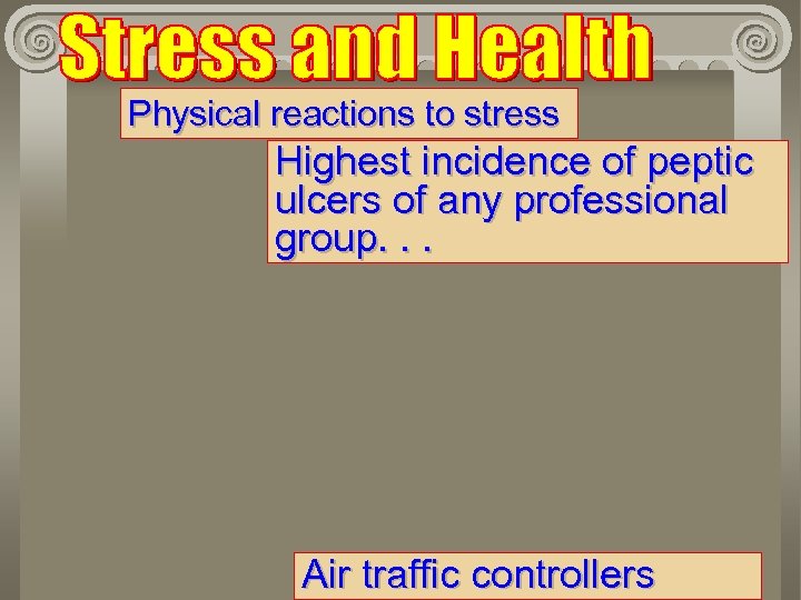 Physical reactions to stress Highest incidence of peptic ulcers of any professional group. .