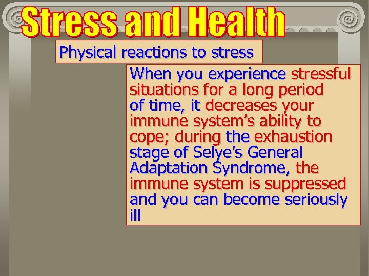 Physical reactions to stress When you experience stressful situations for a long period of