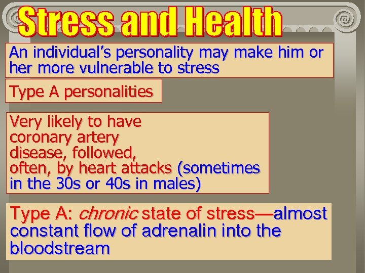 An individual’s personality make him or her more vulnerable to stress Type A personalities