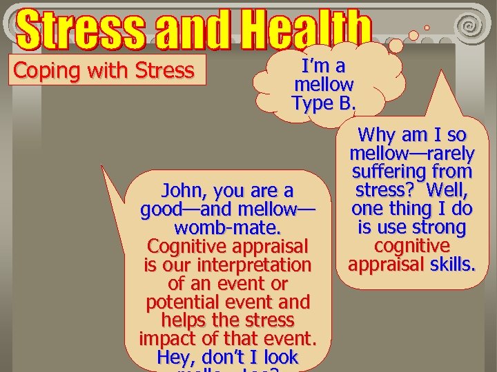 Coping with Stress I’m a mellow Type B. John, you are a good—and mellow—
