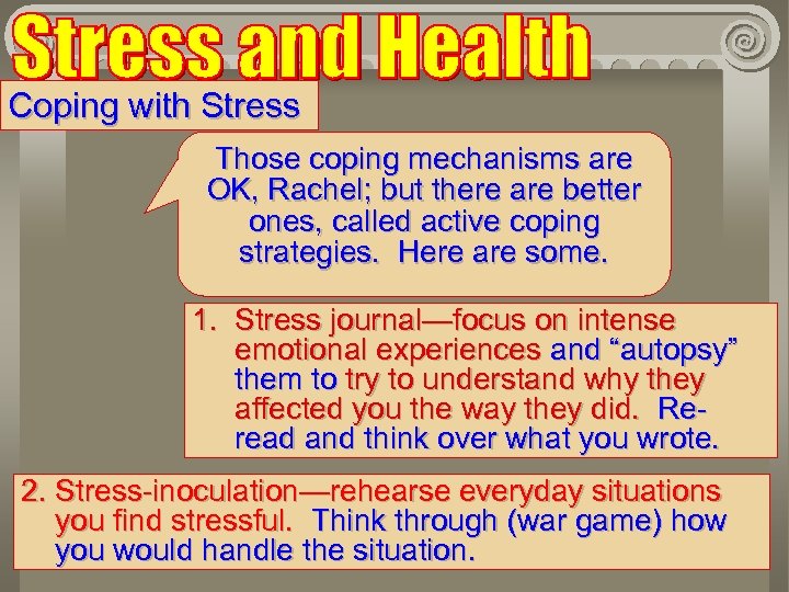 Coping with Stress Those coping mechanisms are OK, Rachel; but there are better ones,