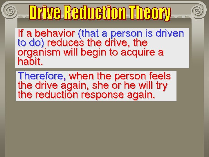 If a behavior (that a person is driven to do) reduces the drive, the