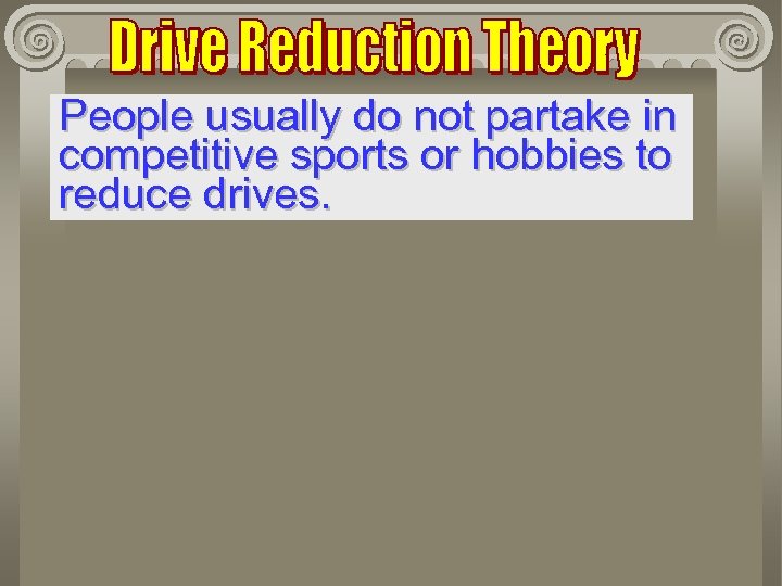 People usually do not partake in competitive sports or hobbies to reduce drives. 