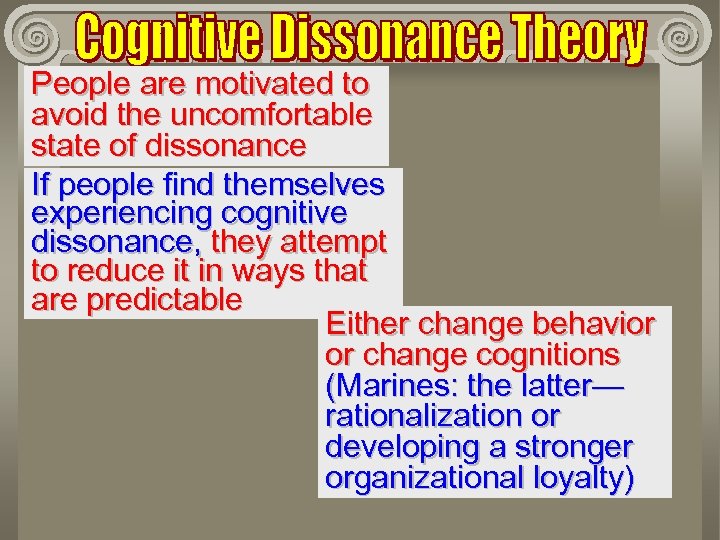 People are motivated to avoid the uncomfortable state of dissonance If people find themselves