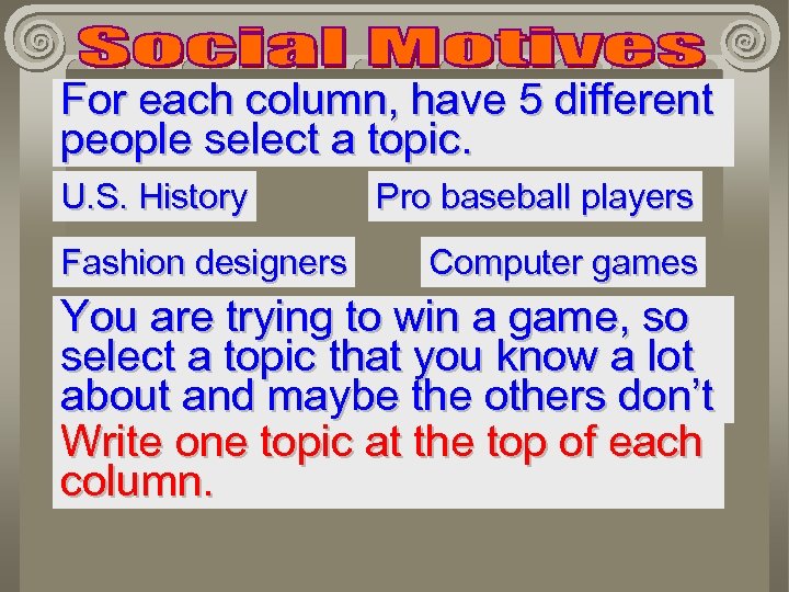 For each column, have 5 different people select a topic. U. S. History Fashion