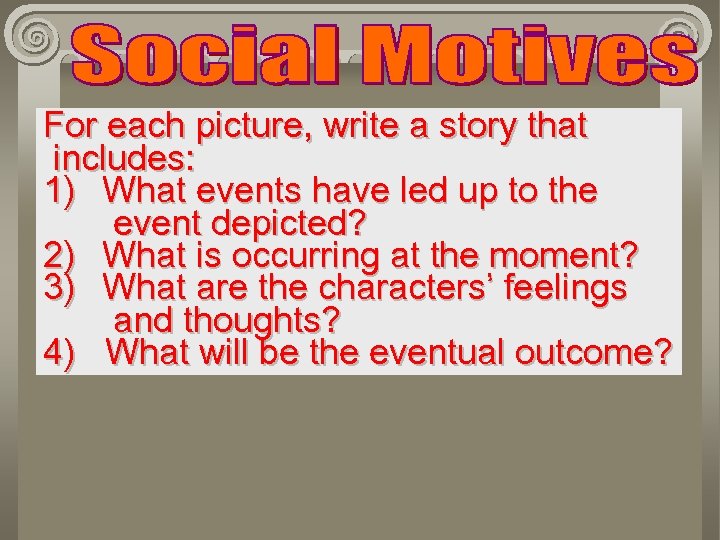 For each picture, write a story that includes: 1) What events have led up