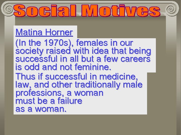 Matina Horner (In the 1970 s), females in our society raised with idea that