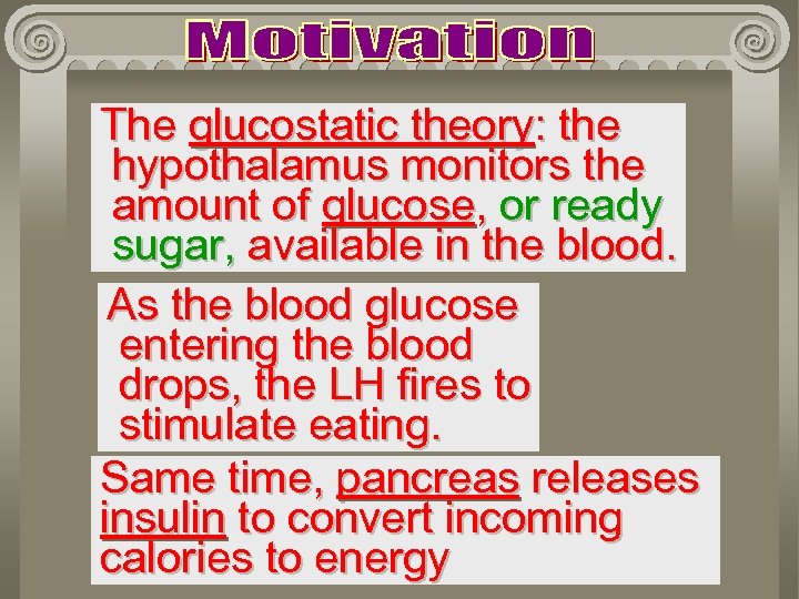 The glucostatic theory: the hypothalamus monitors the amount of glucose, or ready sugar, available