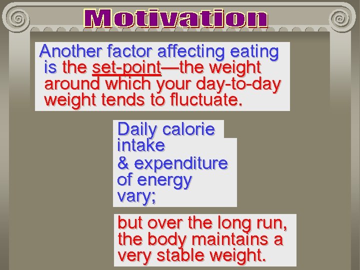 Another factor affecting eating is the set-point—the weight around which your day-to-day weight tends