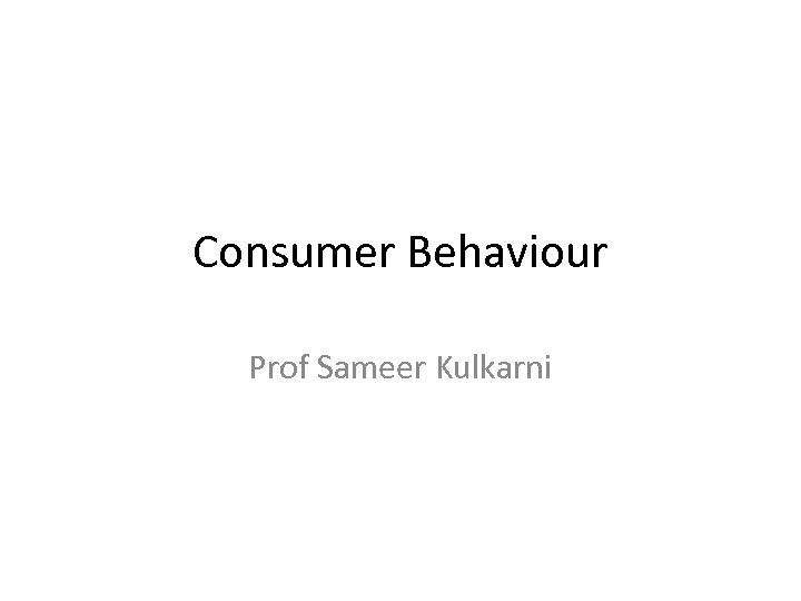Consumer Behaviour Prof Sameer Kulkarni 