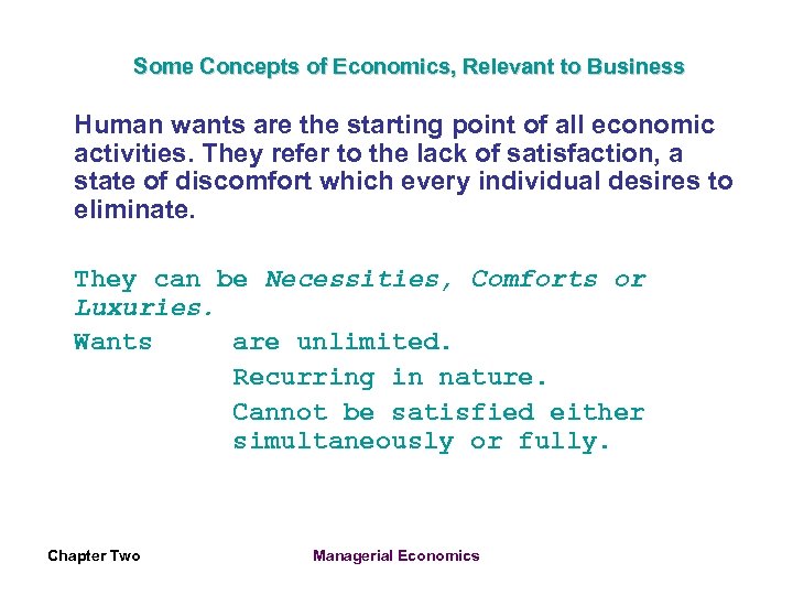 Some Concepts of Economics, Relevant to Business Human wants are the starting point of