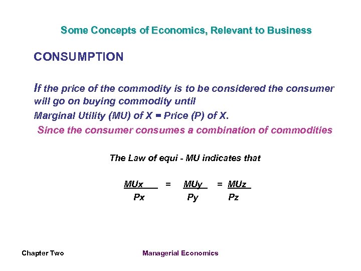 Some Concepts of Economics, Relevant to Business CONSUMPTION If the price of the commodity