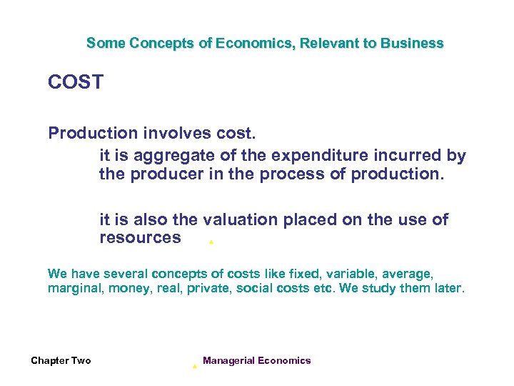 Some Concepts of Economics, Relevant to Business COST Production involves cost. it is aggregate