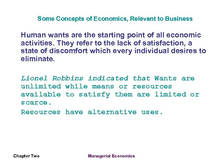 Some Concepts of Economics, Relevant to Business Human wants are the starting point of