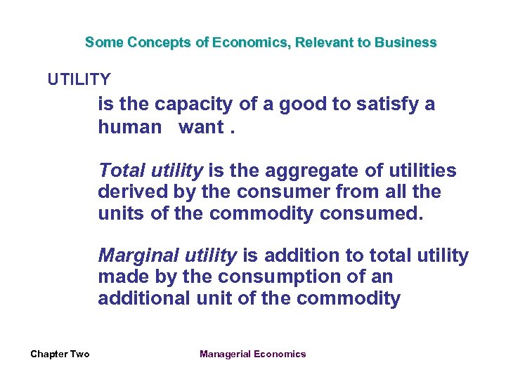 Some Concepts of Economics, Relevant to Business UTILITY is the capacity of a good
