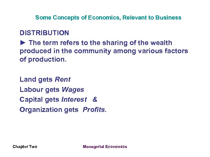 Some Concepts of Economics, Relevant to Business DISTRIBUTION ► The term refers to the