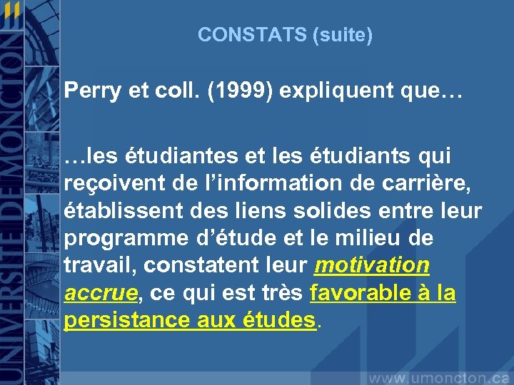 CONSTATS (suite) Perry et coll. (1999) expliquent que… …les étudiantes et les étudiants qui