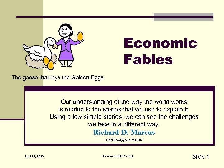 Economic Fables The goose that lays the Golden Eggs Our understanding of the way