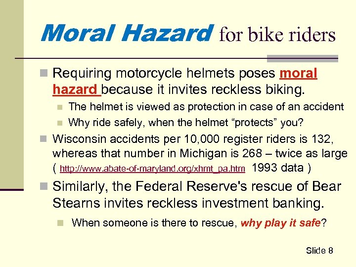 Moral Hazard for bike riders n Requiring motorcycle helmets poses moral hazard because it