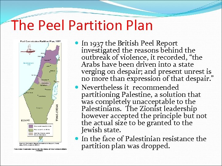 The Peel Partition Plan In 1937 the British Peel Report investigated the reasons behind