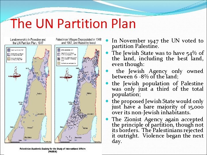 The UN Partition Plan In November 1947 the UN voted to partition Palestine. The