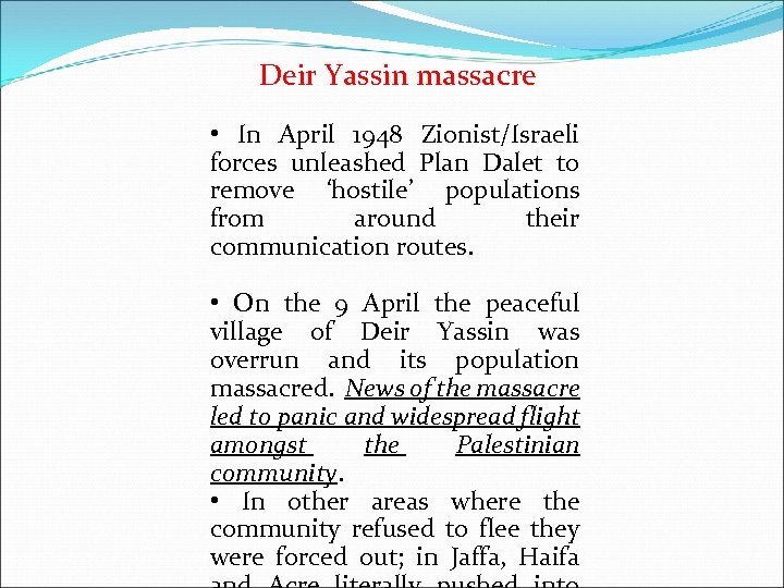 Deir Yassin massacre • In April 1948 Zionist/Israeli forces unleashed Plan Dalet to remove