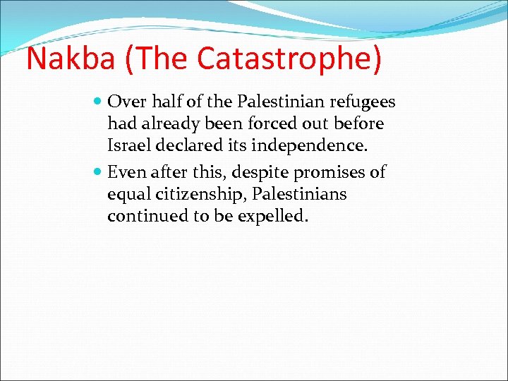 Nakba (The Catastrophe) Over half of the Palestinian refugees had already been forced out