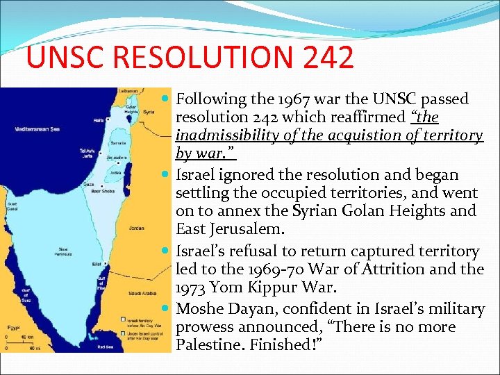 UNSC RESOLUTION 242 Following the 1967 war the UNSC passed resolution 242 which reaffirmed