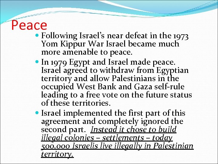 Peace Following Israel’s near defeat in the 1973 Yom Kippur War Israel became much