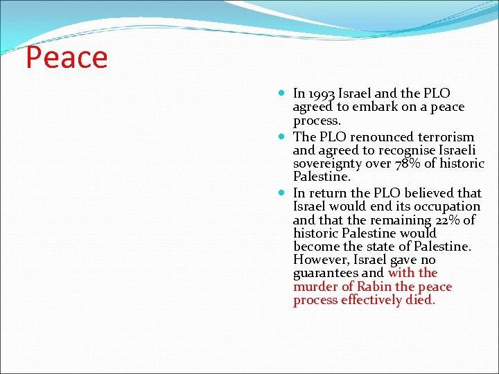 Peace In 1993 Israel and the PLO agreed to embark on a peace process.