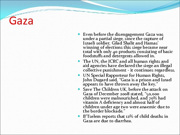 Gaza Even before the disengagement Gaza was under a partial siege, since the capture
