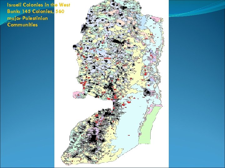 Israeli Colonies in the West Bank: 145 Colonies, 560 major Palestinian Communities 