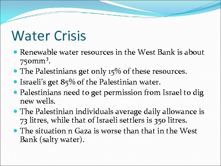 Water Crisis Renewable water resources in the West Bank is about 750 mm³. The