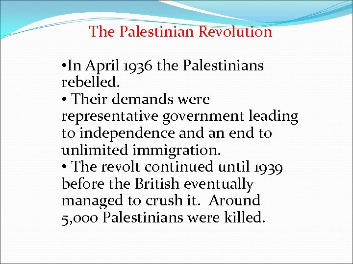 The Palestinian Revolution • In April 1936 the Palestinians rebelled. • Their demands were